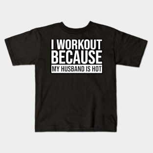 I Workout Because My Husband Is Hot Kids T-Shirt